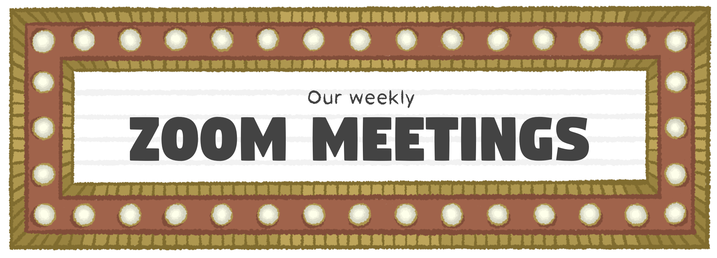 Our weekly Zoom meetings